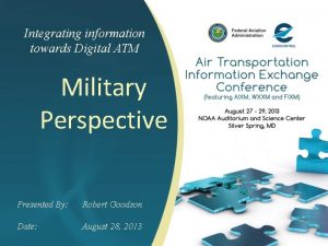 Integrating information towards Digital ATM Military Perspective Presented