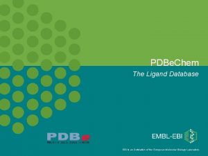 PDBe Chem The Ligand Database EBI is an