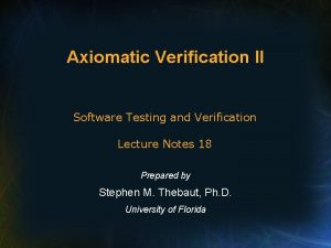Axiomatic Verification II Software Testing and Verification Lecture