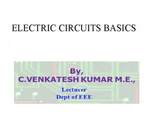 ELECTRIC CIRCUITS BASICS Electricity Basics Electricity starts with