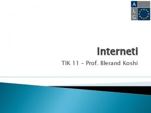 Interneti TIK 11 Prof Blerand Koshi Interneti sht