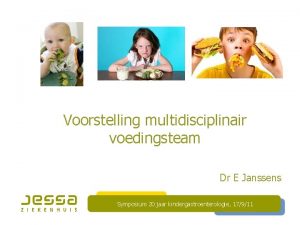 Voorstelling multidisciplinair voedingsteam Dr E Janssens Symposium 20