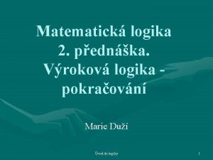 Matematick logika 2 pednka Vrokov logika pokraovn Marie