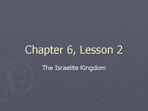 Chapter 6 Lesson 2 The Israelite Kingdom Early