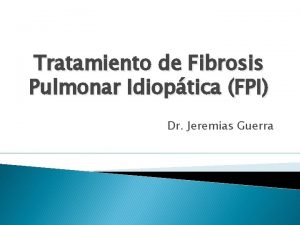 Tratamiento de Fibrosis Pulmonar Idioptica FPI Dr Jeremias