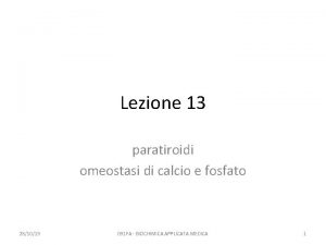 Lezione 13 paratiroidi omeostasi di calcio e fosfato