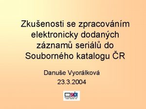 Zkuenosti se zpracovnm elektronicky dodanch zznam seril do