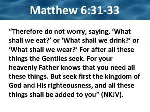 Matthew 6 31 33 Therefore do not worry