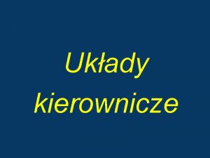 Ukady kierownicze Zadania i budowa ukadu kierowniczego Ukad