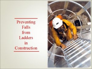 Preventing Falls from Ladders in Construction 2009 Study