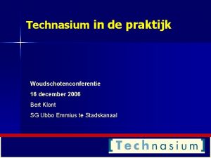 Technasium in de praktijk Woudschotenconferentie 16 december 2006