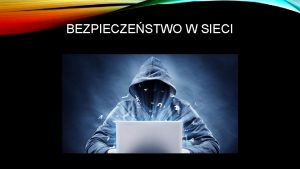 BEZPIECZESTWO W SIECI INTERNET Internet to oglnowiatowa sie