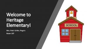 Welcome to Heritage Elementary Mrs Park Mrs Pagan