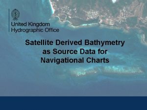 Satellite Derived Bathymetry as Source Data for Navigational