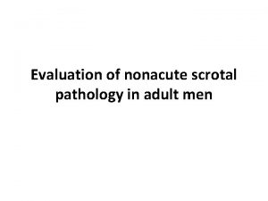 Evaluation of nonacute scrotal pathology in adult men