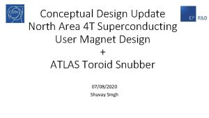 Conceptual Design Update North Area 4 T Superconducting