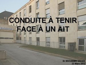 CONDUITE TENIR FACE UN AIT Dr ESCUDIER Vincent