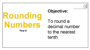 Rounding Numbers Year 6 Objective To round a