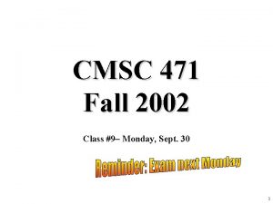 CMSC 471 Fall 2002 Class 9 Monday Sept CMSC 471 Fall 2002 Class 9 Monday Sept