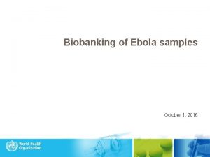 Biobanking of Ebola samples October 1 2016 EXECUTIVE