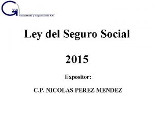 Ley del Seguro Social 2015 Expositor C P