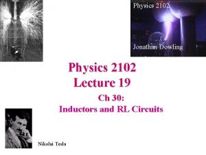 Physics 2102 Jonathan Dowling Physics 2102 Lecture 19