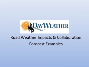 Road Weather Impacts Collaboration Forecast Examples Daily Weather