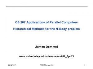 CS 267 Applications of Parallel Computers Hierarchical Methods