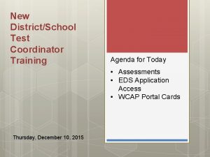 New DistrictSchool Test Coordinator Training Agenda for Today