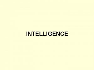 INTELLIGENCE Definition Intelligence is a concept defined as