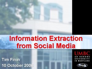 Information Extraction from Social Media Tim Finin 10