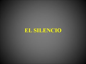 EL SILENCIO Qu es el silencio La ausencia