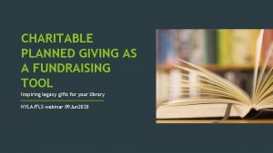 CHARITABLE PLANNED GIVING AS A FUNDRAISING TOOL Inspiring