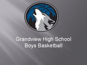 Grandview High School Boys Basketball MISSION STATEMENT To