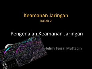 Keamanan Jaringan kuliah 2 Pengenalan Keamanan Jaringan Helmy