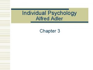 Individual Psychology Alfred Adler Chapter 3 The Case