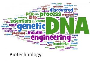 Biotechnology Biotechnology today Genetic Engineering manipulation of DNA