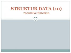 STRUKTUR DATA 10 recursive function Contoh fungsi yang