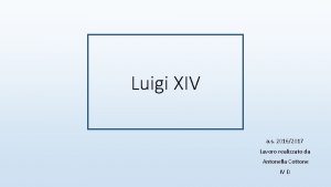 Luigi XIV a s 20162017 Lavoro realizzato da