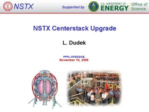 NSTX Supported by NSTX Centerstack Upgrade L Dudek