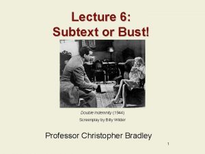 Lecture 6 Subtext or Bust Double Indemnity 1944
