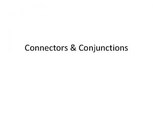 Connectors Conjunctions Addition Alternative CauseEffect Comparison Condition Contrast