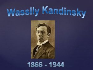 1866 1944 Life of Kandinsky 1866 Born in