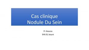 Cas clinique Nodule Du Sein Pr Aouras EHS