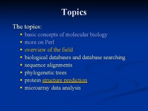 Topics The topics basic concepts of molecular biology