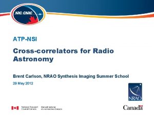 ATPNSI Crosscorrelators for Radio Astronomy Brent Carlson NRAO