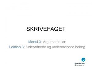 SKRIVEFAGET Modul 3 Argumentation Lektion 3 Sideordnede og