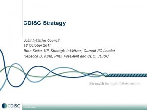 CDISC Strategy Joint Initiative Council 18 October 2011