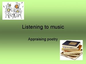Listening to music Appraising poetry Which picture matches