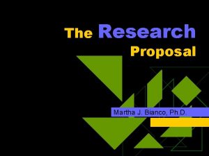 The Research Proposal Martha J Bianco Ph D